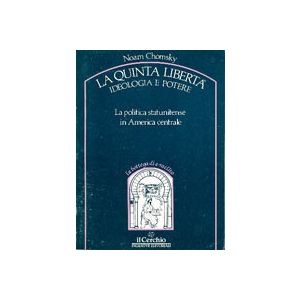 La quinta liberta': ideologia e potere. - La politica statunitense in America centrale