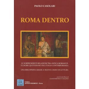 Roma dentro. Le sorprendenti relazioni tra antica romanità e l'agire quotidiano.