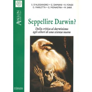Seppellire Darwin? Dalla critica al darwinismo agli albori di una scienza nuova. - I Quaderni di Avallon n. 56
