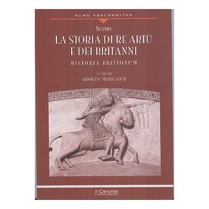 La storia di Re Artu' e dei Britanni. - Historia Brittonum