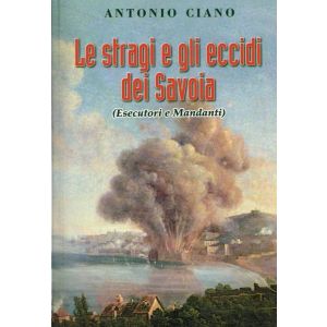 Le stragi e gli eccidi dei Savoia (mandanti ed esecutori)