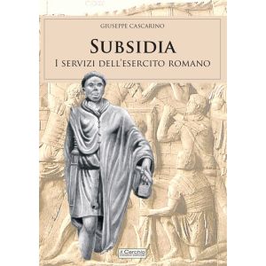 Subsidia - I servizi dell'esercito romano.
