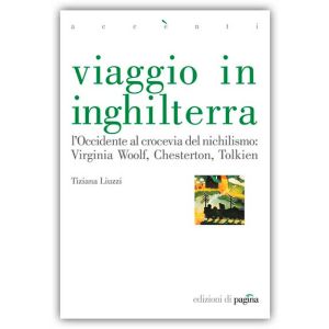 Viaggio in Inghilterra - L'Occidente al crocevia del nichilismo: Woolf, Chesterton, Tolkien.