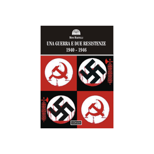 Una guerra e due resistenze - 1940-1946