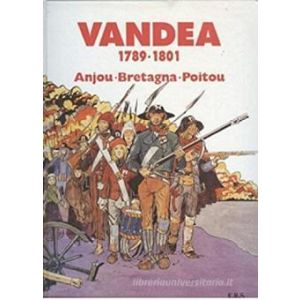 Vandea 1789-1801: Anjou, Bretagna, Poitou. - La storia a fumetti.