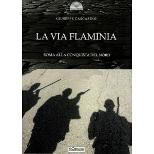 La via Flaminia. Roma alla conquista del nord.