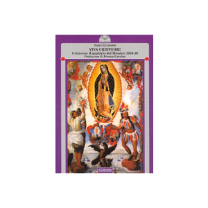 Viva Cristo Re! - Cristeros: il martirio del Messico (1926-1929)