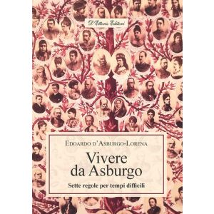 Vivere d'Asburgo - Sette Regole per Tempi Difficili.
